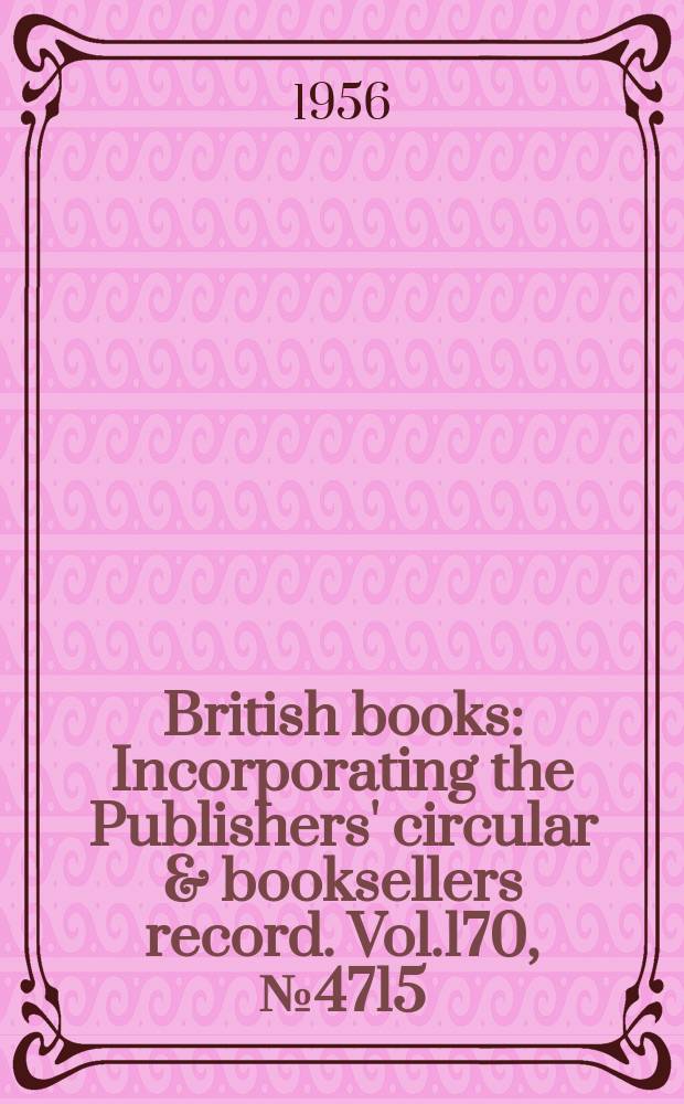 British books : Incorporating the Publishers' circular & booksellers record. Vol.170, №4715