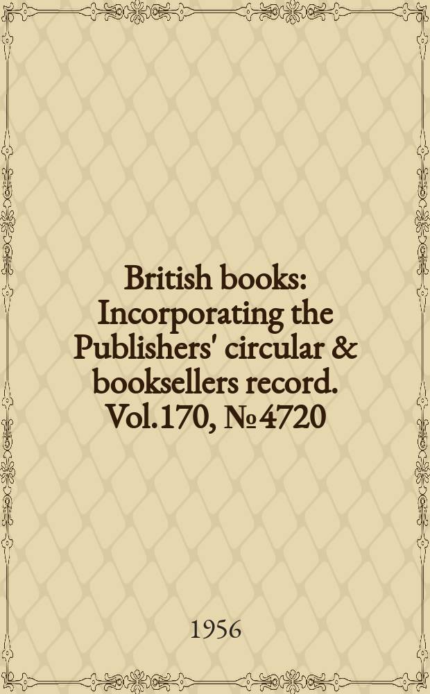 British books : Incorporating the Publishers' circular & booksellers record. Vol.170, №4720