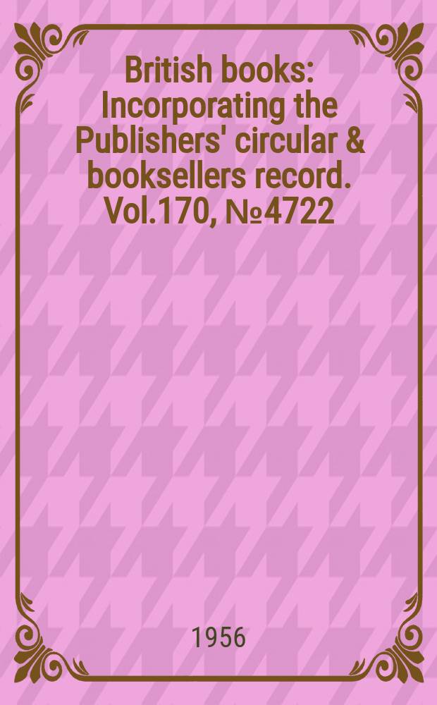 British books : Incorporating the Publishers' circular & booksellers record. Vol.170, №4722