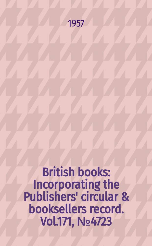 British books : Incorporating the Publishers' circular & booksellers record. Vol.171, №4723