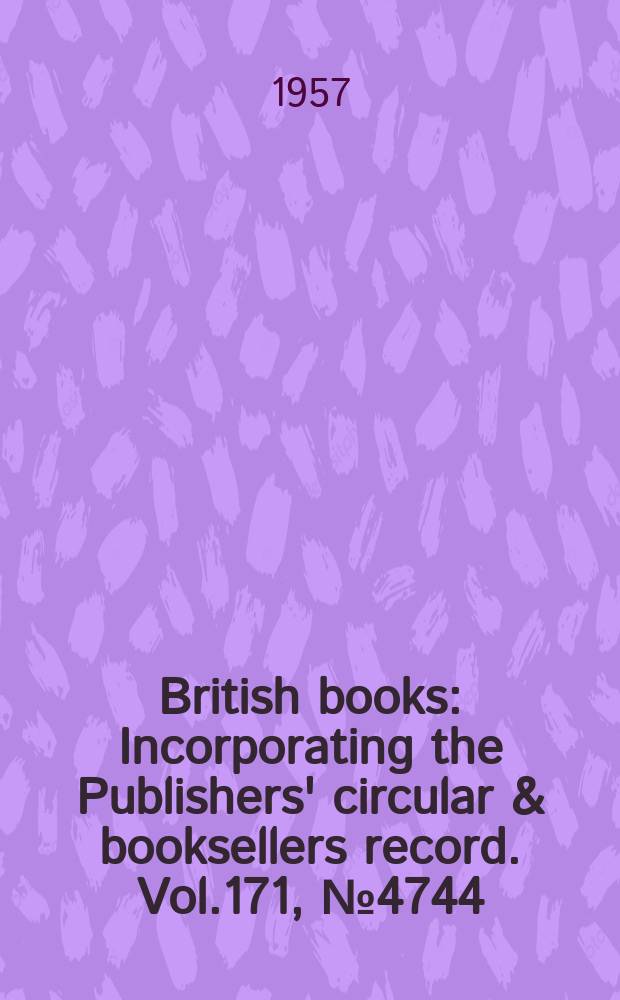 British books : Incorporating the Publishers' circular & booksellers record. Vol.171, №4744