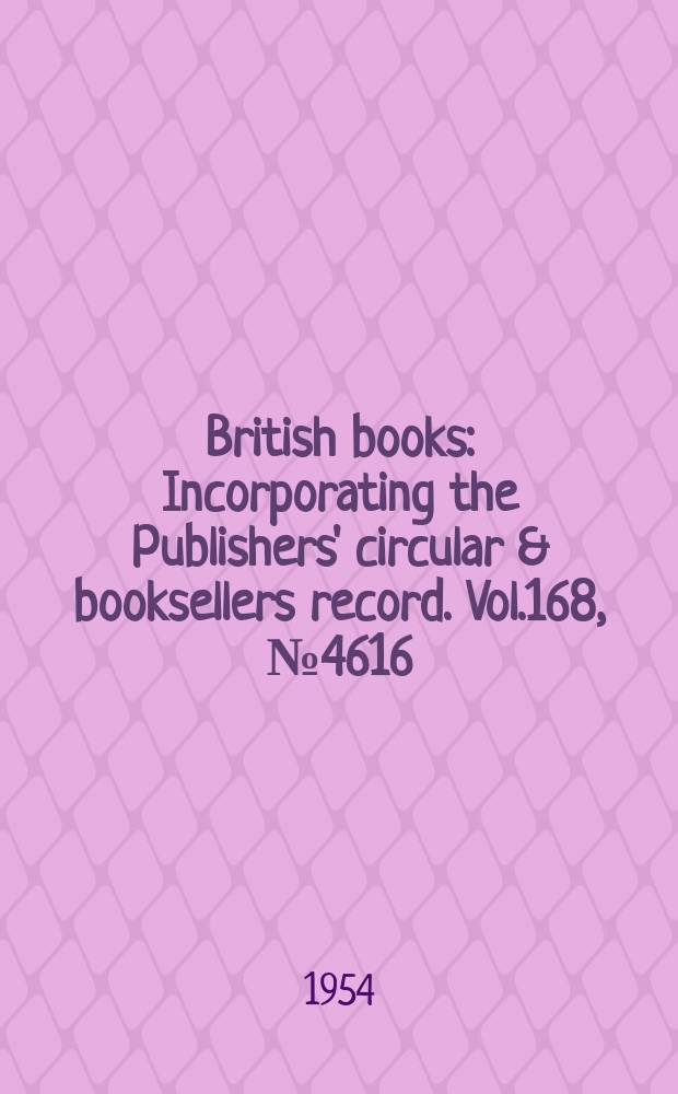 British books : Incorporating the Publishers' circular & booksellers record. Vol.168, №4616