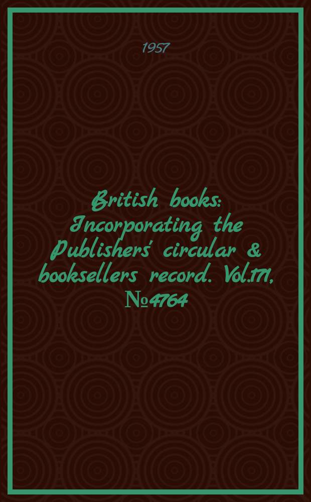 British books : Incorporating the Publishers' circular & booksellers record. Vol.171, №4764