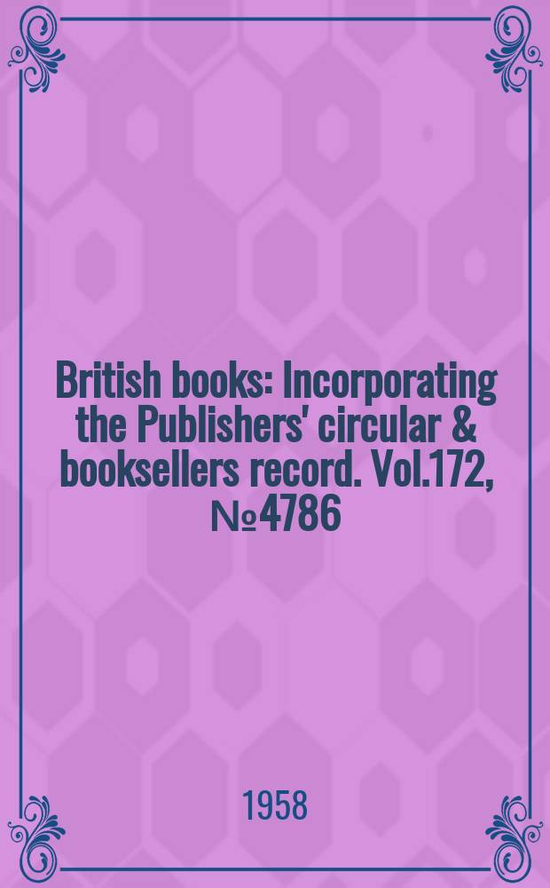 British books : Incorporating the Publishers' circular & booksellers record. Vol.172, №4786