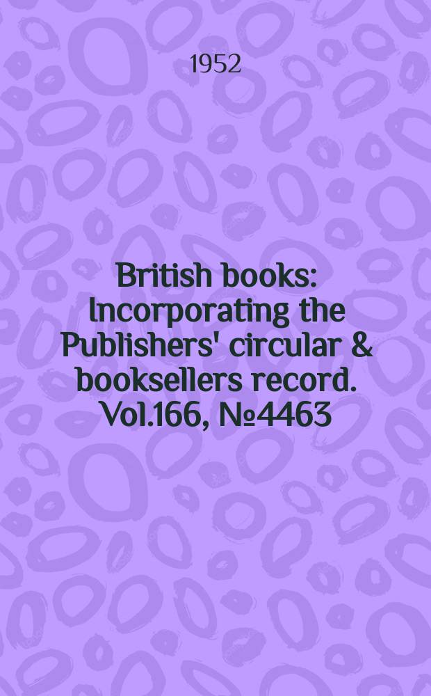 British books : Incorporating the Publishers' circular & booksellers record. Vol.166, №4463
