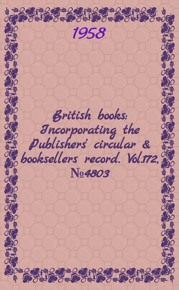 British books : Incorporating the Publishers' circular & booksellers record. Vol.172, №4803