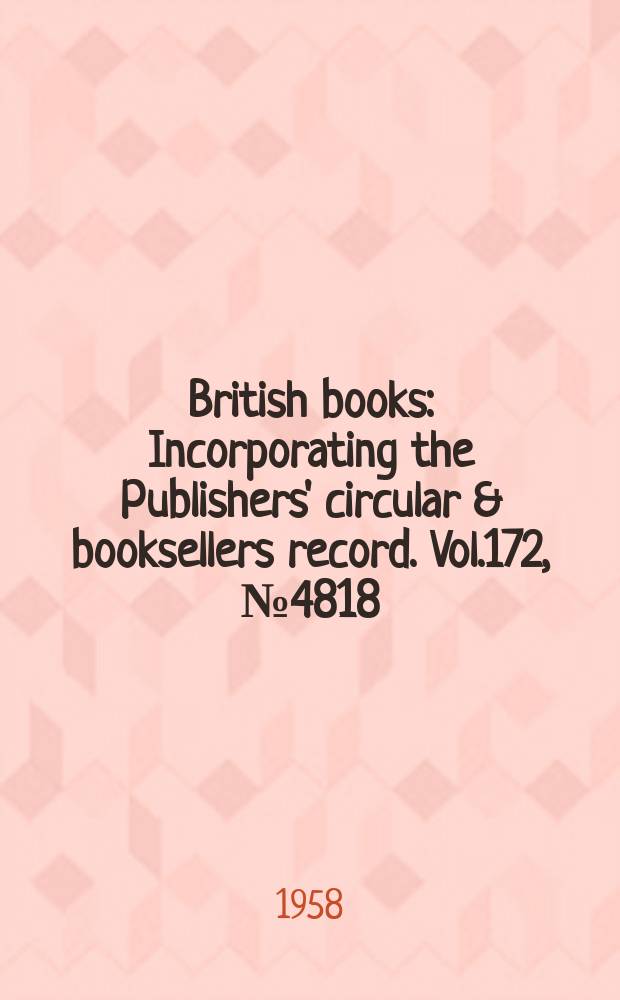 British books : Incorporating the Publishers' circular & booksellers record. Vol.172, №4818