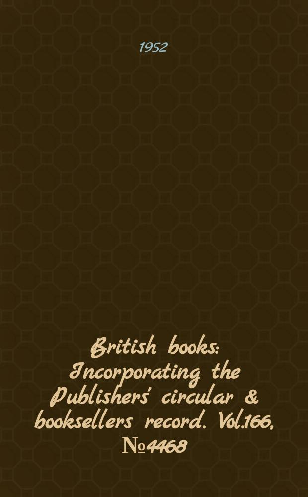 British books : Incorporating the Publishers' circular & booksellers record. Vol.166, №4468
