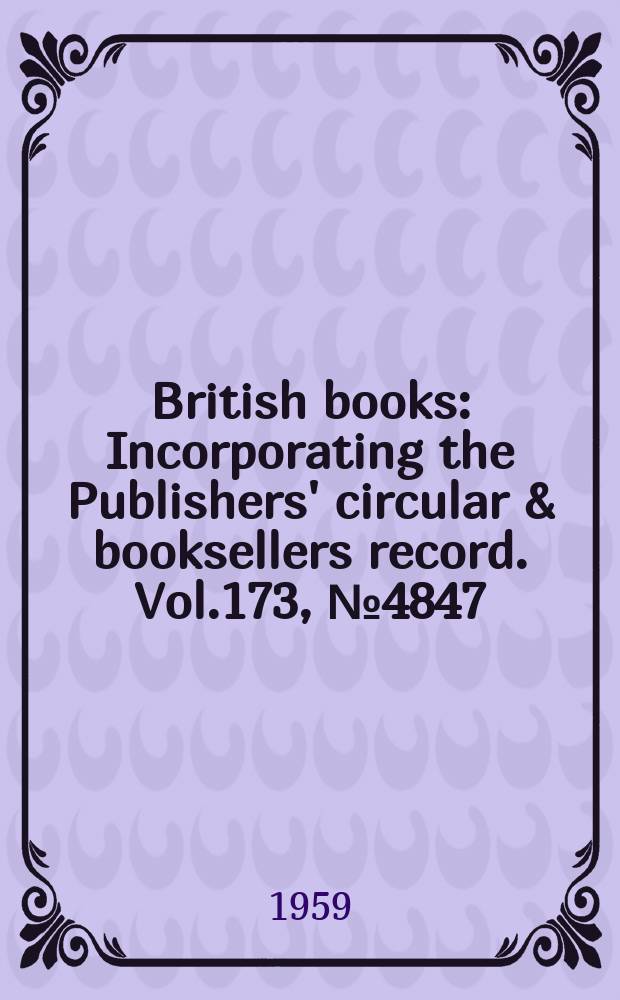 British books : Incorporating the Publishers' circular & booksellers record. Vol.173, №4847