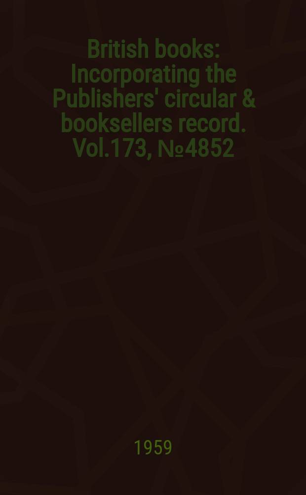 British books : Incorporating the Publishers' circular & booksellers record. Vol.173, №4852