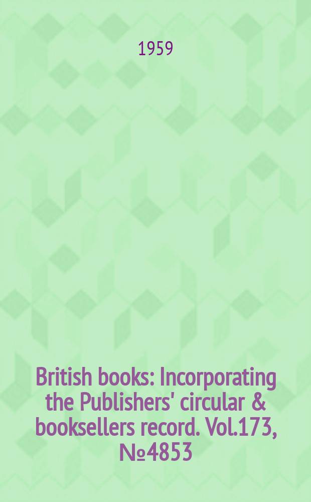 British books : Incorporating the Publishers' circular & booksellers record. Vol.173, №4853
