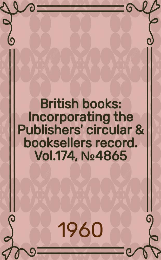 British books : Incorporating the Publishers' circular & booksellers record. Vol.174, №4865