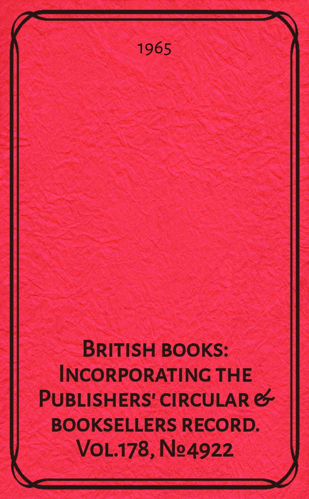 British books : Incorporating the Publishers' circular & booksellers record. Vol.178, №4922