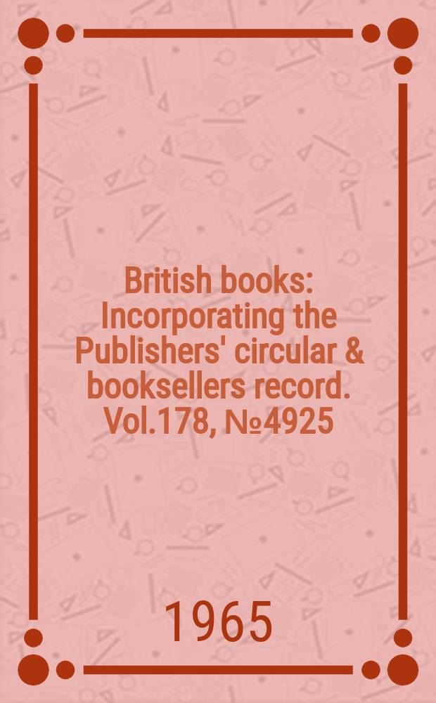 British books : Incorporating the Publishers' circular & booksellers record. Vol.178, №4925