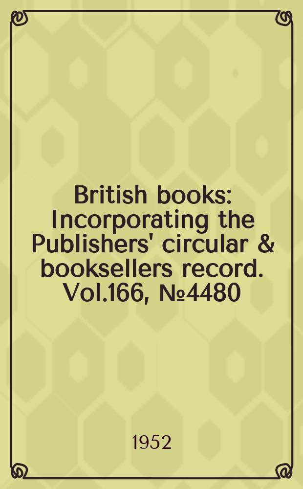 British books : Incorporating the Publishers' circular & booksellers record. Vol.166, №4480