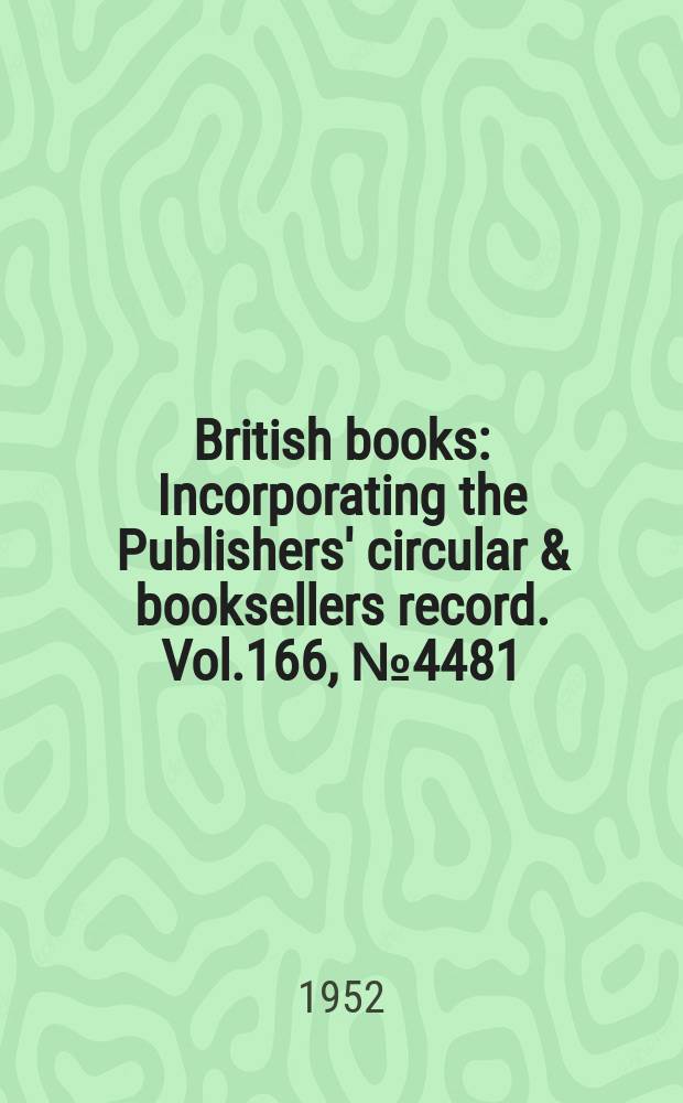 British books : Incorporating the Publishers' circular & booksellers record. Vol.166, №4481