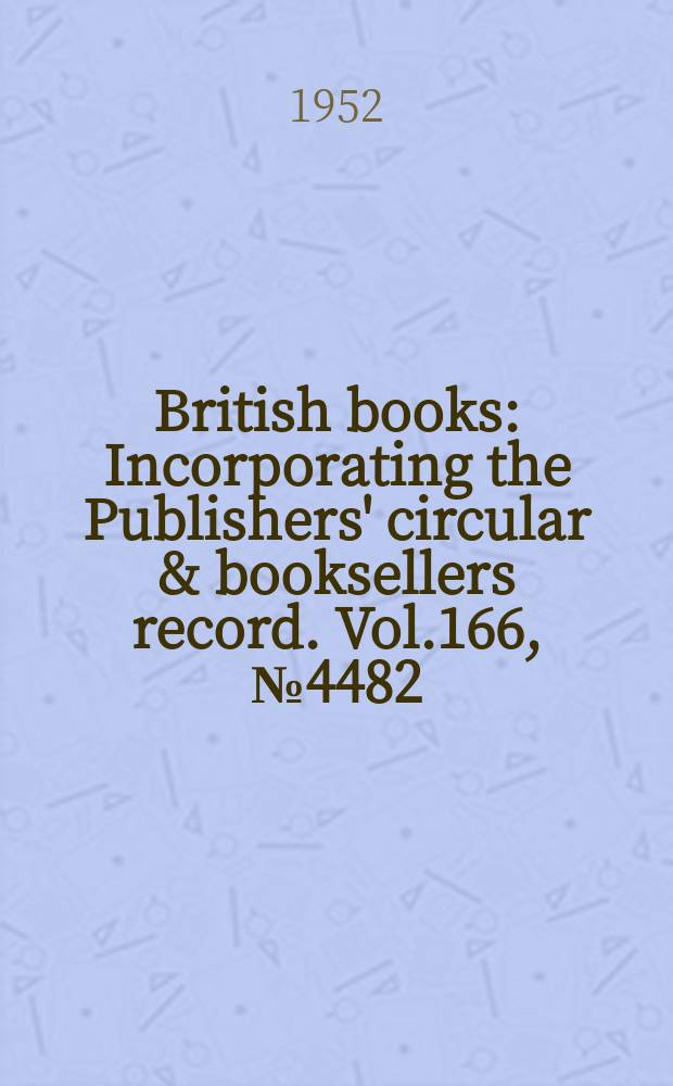 British books : Incorporating the Publishers' circular & booksellers record. Vol.166, №4482