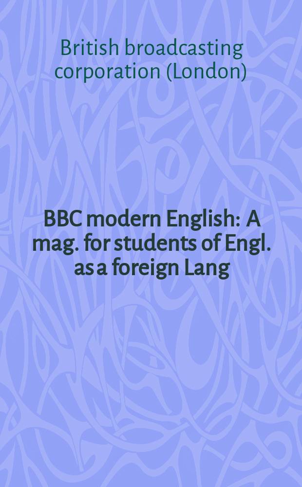 BBC modern English : A mag. for students of Engl. as a foreign Lang