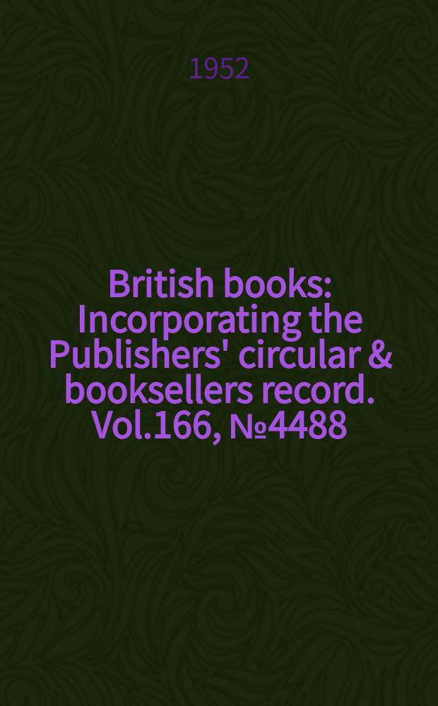 British books : Incorporating the Publishers' circular & booksellers record. Vol.166, №4488