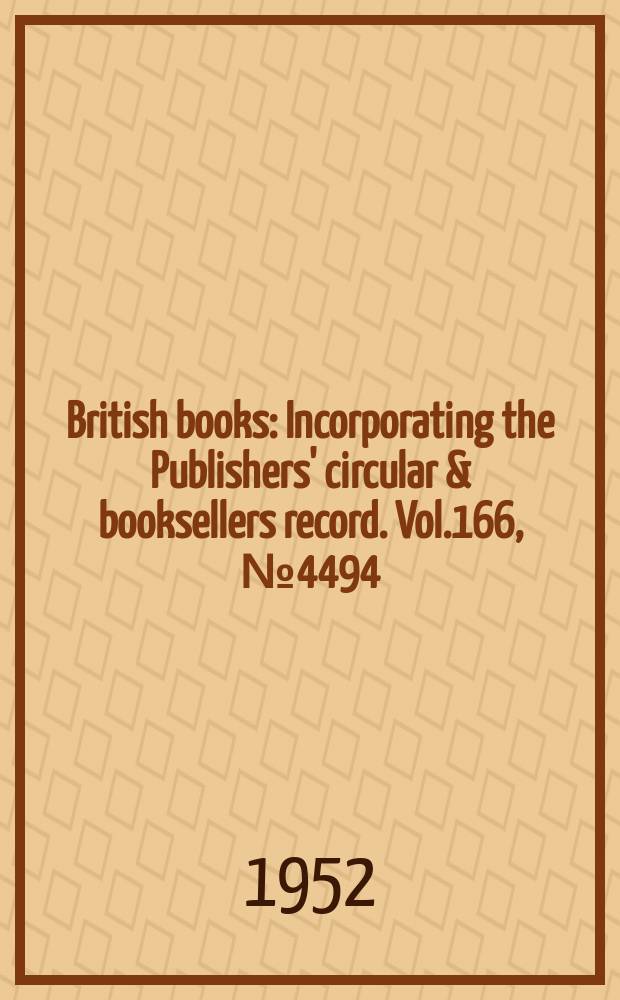 British books : Incorporating the Publishers' circular & booksellers record. Vol.166, №4494