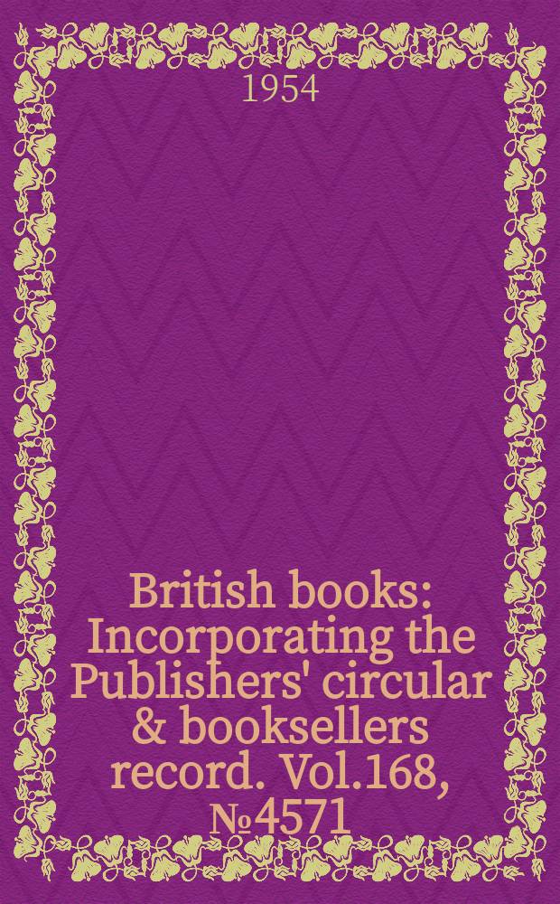 British books : Incorporating the Publishers' circular & booksellers record. Vol.168, №4571