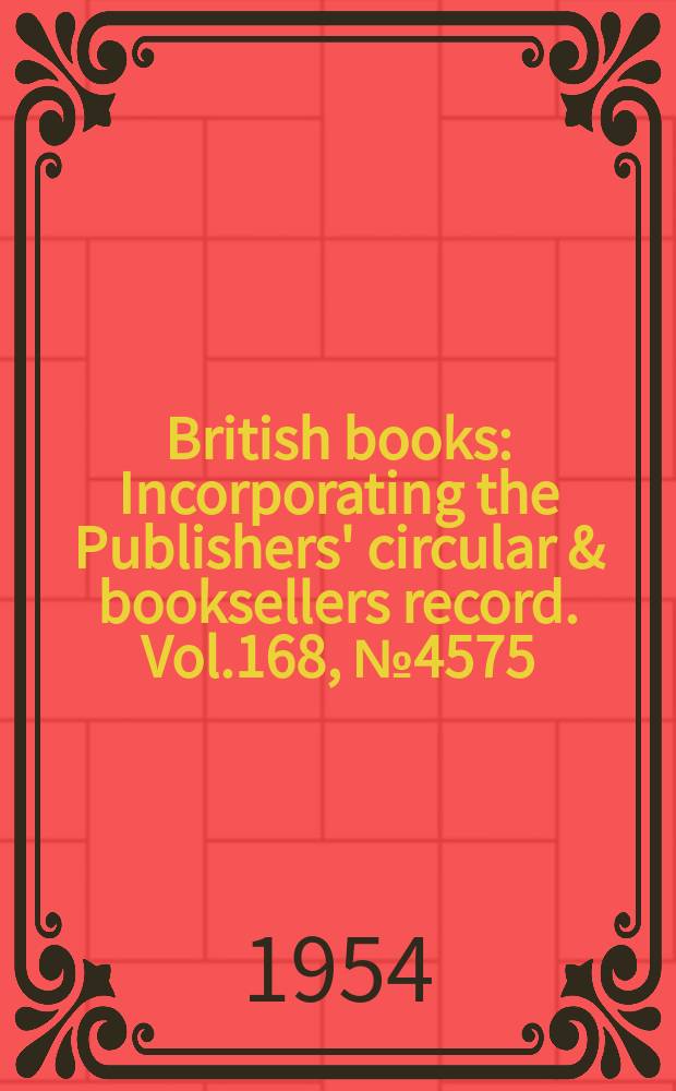 British books : Incorporating the Publishers' circular & booksellers record. Vol.168, №4575