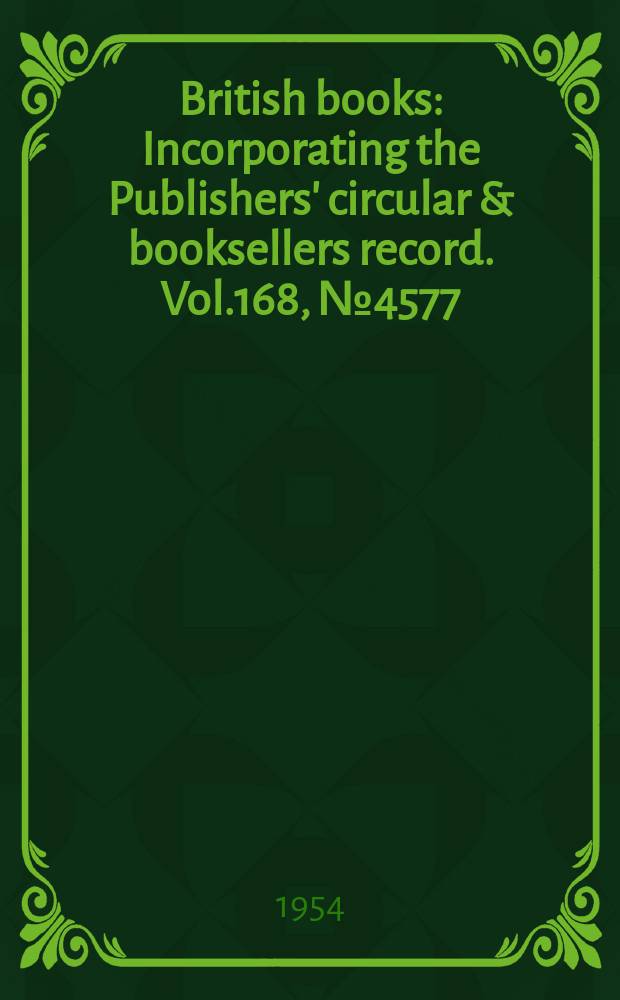 British books : Incorporating the Publishers' circular & booksellers record. Vol.168, №4577