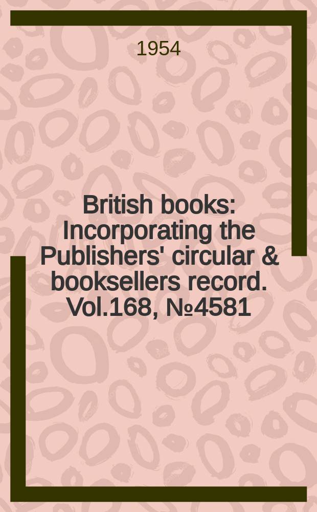 British books : Incorporating the Publishers' circular & booksellers record. Vol.168, №4581