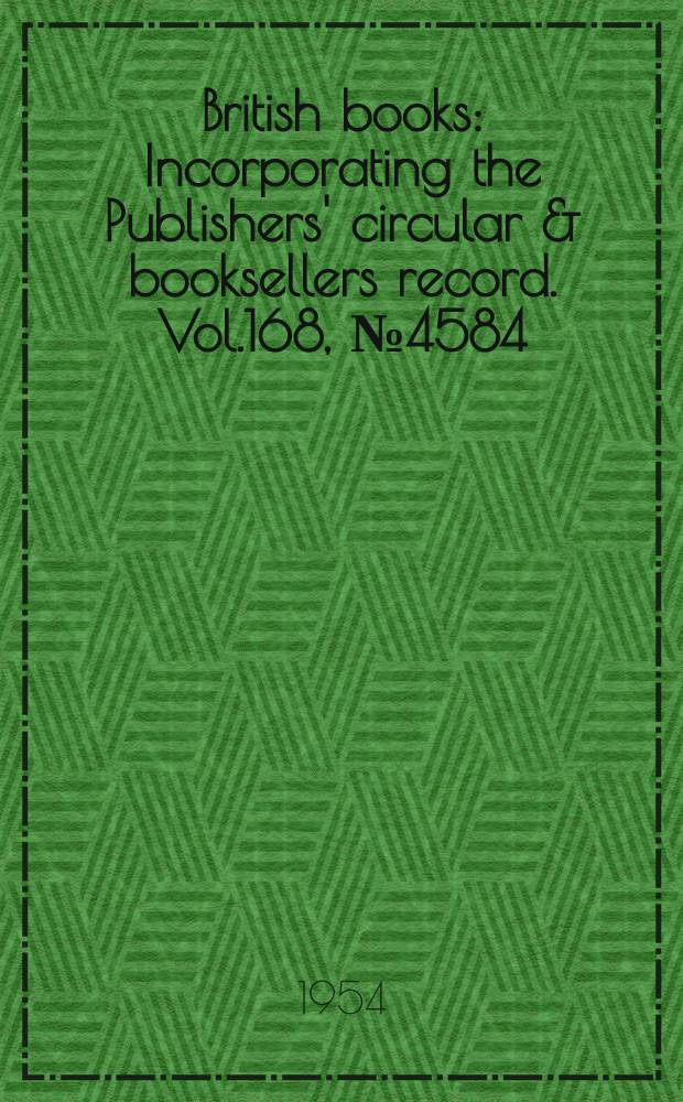 British books : Incorporating the Publishers' circular & booksellers record. Vol.168, №4584