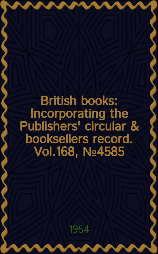 British books : Incorporating the Publishers' circular & booksellers record. Vol.168, №4585