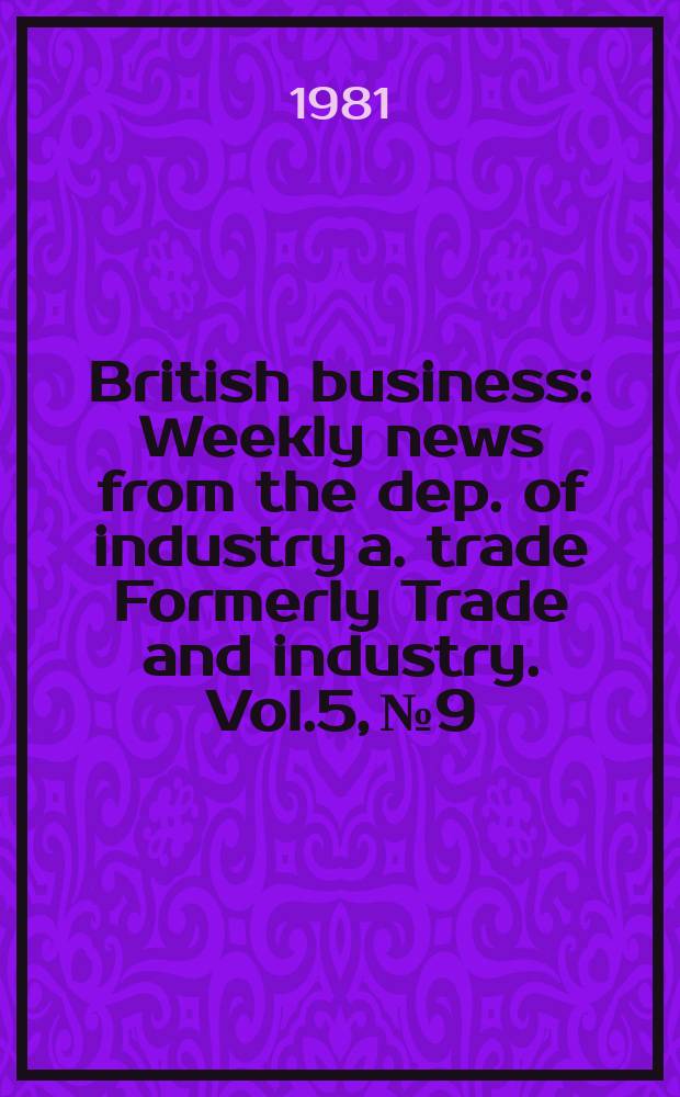 British business : Weekly news from the dep. of industry a. trade Formerly Trade and industry. Vol.5, №9