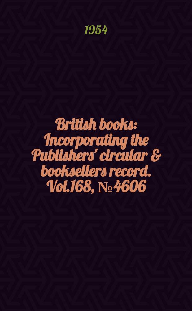 British books : Incorporating the Publishers' circular & booksellers record. Vol.168, №4606