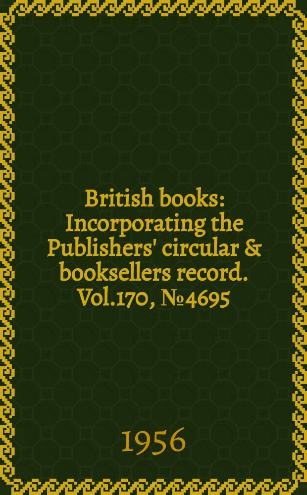 British books : Incorporating the Publishers' circular & booksellers record. Vol.170, №4695