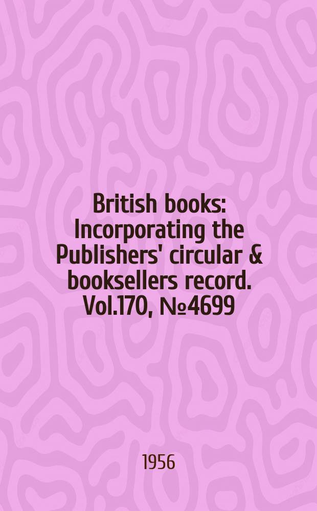 British books : Incorporating the Publishers' circular & booksellers record. Vol.170, №4699