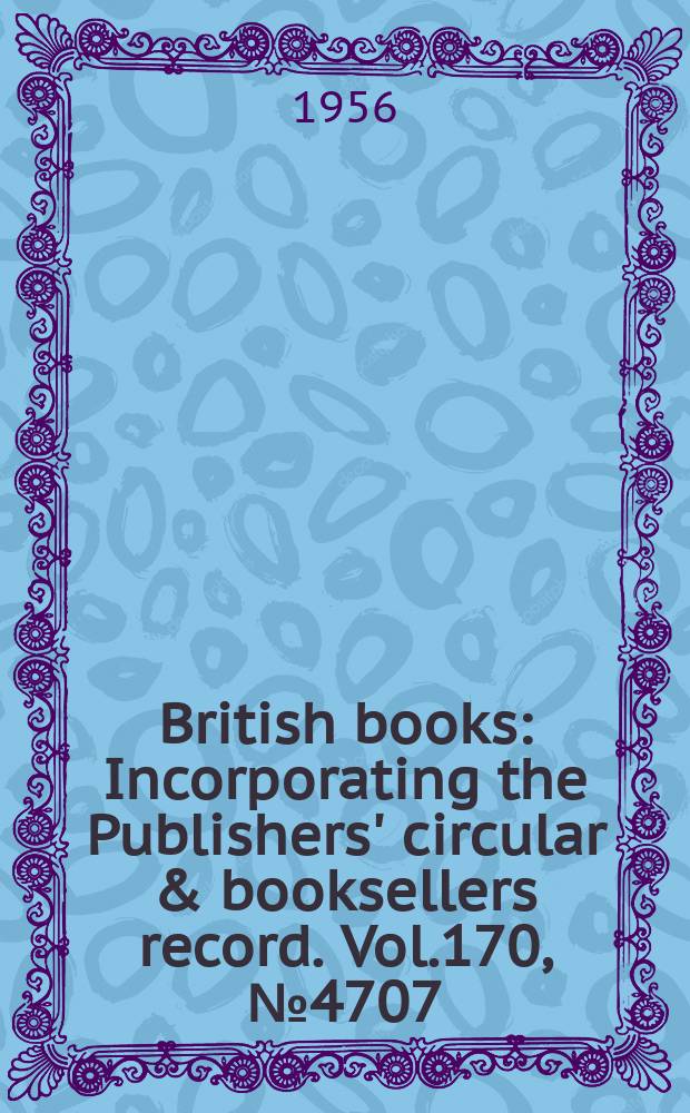 British books : Incorporating the Publishers' circular & booksellers record. Vol.170, №4707