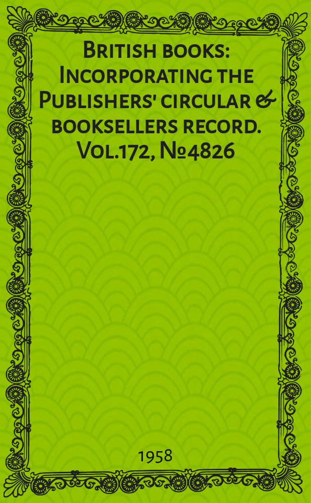 British books : Incorporating the Publishers' circular & booksellers record. Vol.172, №4826