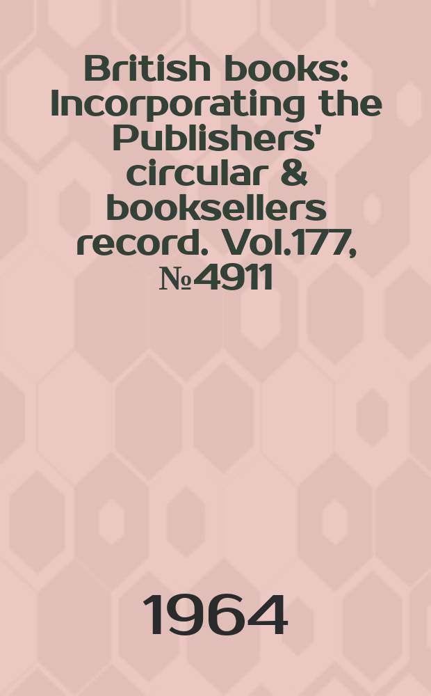 British books : Incorporating the Publishers' circular & booksellers record. Vol.177, №4911