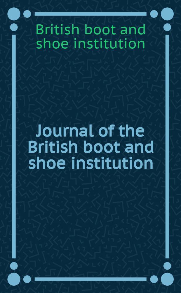 Journal of the British boot and shoe institution