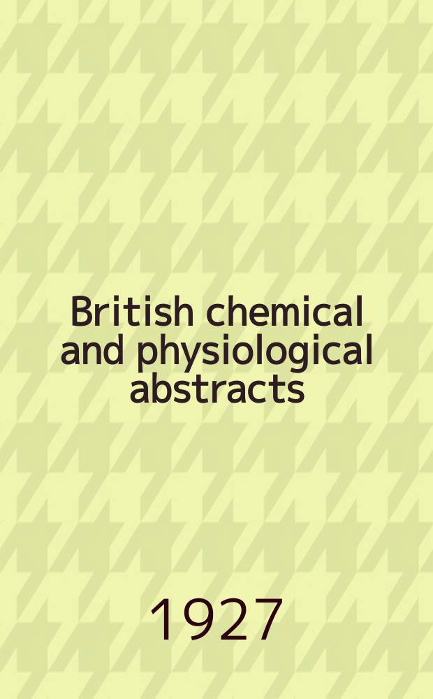 British chemical and physiological abstracts : issued by the Bureau of chemical & physiological abstracts. 1927, June