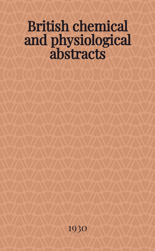 British chemical and physiological abstracts : issued by the Bureau of chemical & physiological abstracts. 1930, March