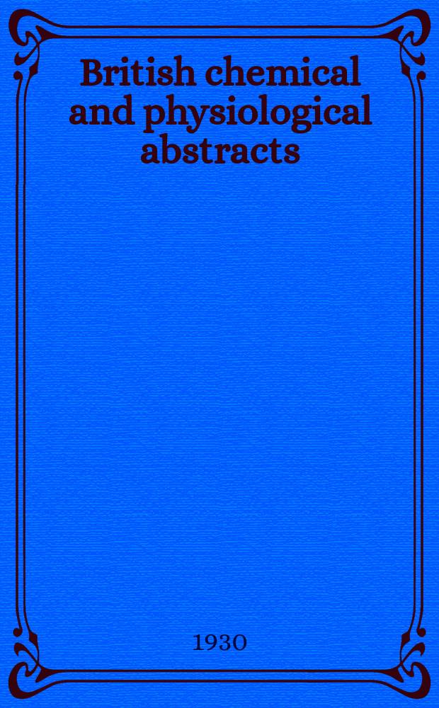 British chemical and physiological abstracts : issued by the Bureau of chemical & physiological abstracts. 1930, July