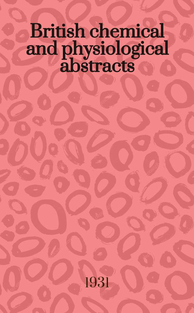 British chemical and physiological abstracts : issued by the Bureau of chemical & physiological abstracts. 1931, №7