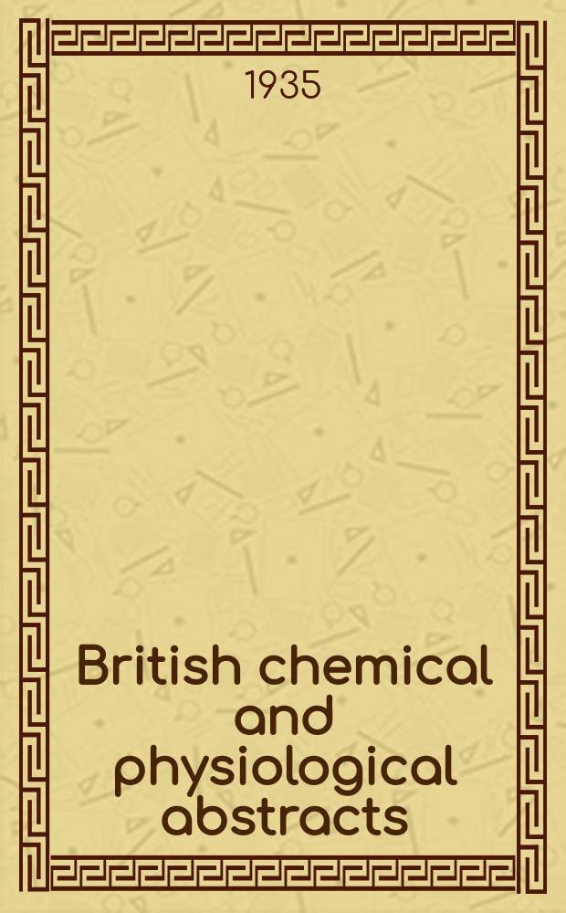 British chemical and physiological abstracts : issued by the Bureau of chemical & physiological abstracts. 1935, №1