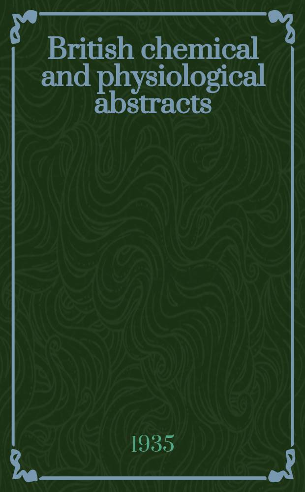 British chemical and physiological abstracts : issued by the Bureau of chemical & physiological abstracts. 1935, №5
