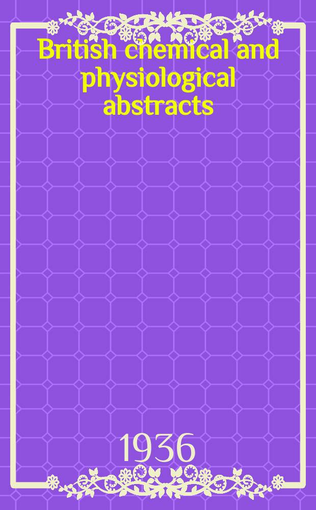 British chemical and physiological abstracts : issued by the Bureau of chemical & physiological abstracts. 1936, №6