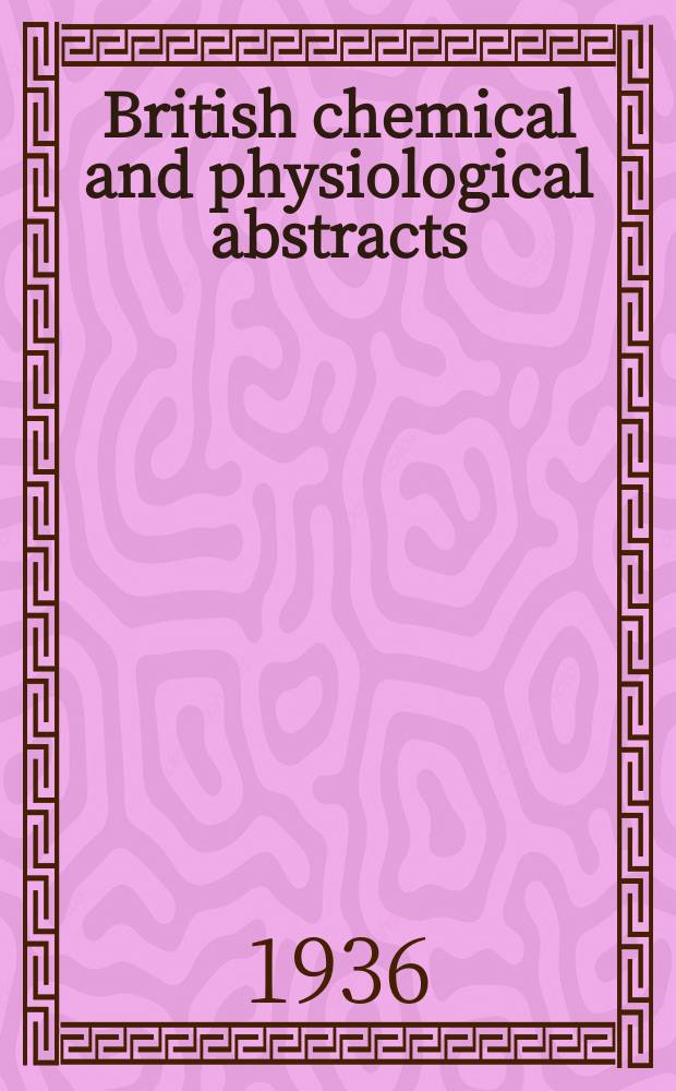 British chemical and physiological abstracts : issued by the Bureau of chemical & physiological abstracts. 1936, №12