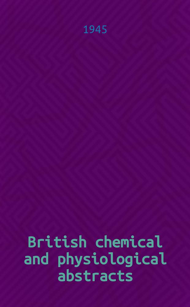 British chemical and physiological abstracts : issued by the Bureau of chemical & physiological abstracts. 1945, May