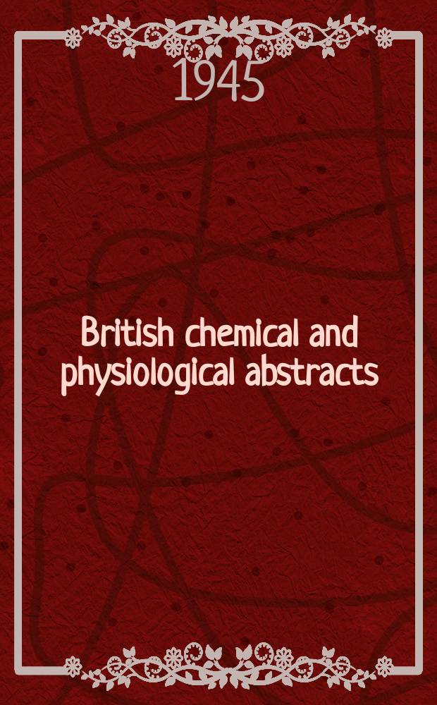 British chemical and physiological abstracts : issued by the Bureau of chemical & physiological abstracts. 1945, July