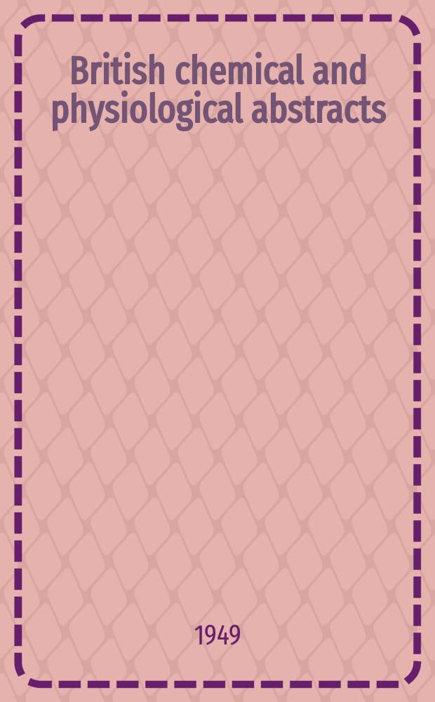 British chemical and physiological abstracts : issued by the Bureau of chemical & physiological abstracts. 1949, April