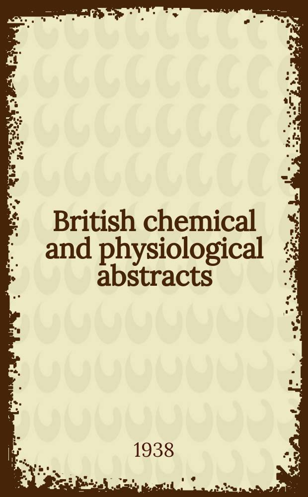 British chemical and physiological abstracts : issued by the Bureau of chemical & physiological abstracts. 1938, December